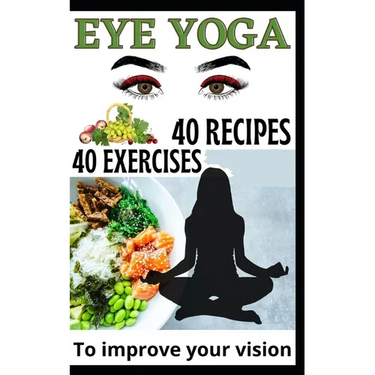 40 Eye Yoga Exercises 40 Recipes To Improve Your Vision