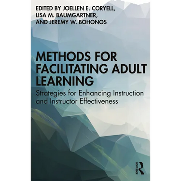 Methods for Facilitating Adult Learning: Strategies for Enhancing Instruction and Instructor Effectiveness