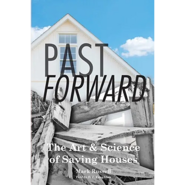Past Forward: The Art & Science of Saving Houses