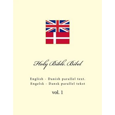 Holy Bible. Bibel: English - Danish Parallel Text. Engelsk - Dansk Parallel Tekst