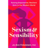 Sexism & Sensibility: Raising Empowered, Resilient Girls in the Modern World