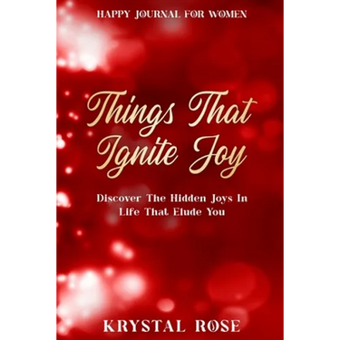 Happy Journal For Women: Things That Ignite Joy - Discover The Hidden Joys In Life That Elude You