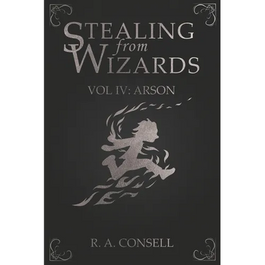 Stealing from Wizards: Volume 4: Arson