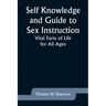 Self Knowledge and Guide to Sex Instruction: Vital Facts of Life for All Ages