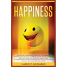 Happiness: Discover the Transformative Power of True Happiness: Unlocking the Secrets to a Fulfilling Life with Proven Strategies and Practical Tips f