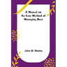 A Manual or an Easy Method of Managing Bees