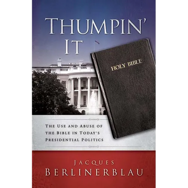 Thumpin' It: The Use and Abuse of the Bible in Today's Presidential Politics