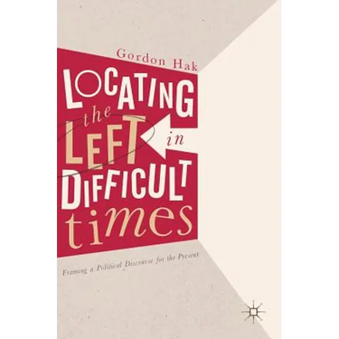 Locating the Left in Difficult Times: Framing a Political Discourse for the Present