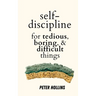 Self-Discipline for Tedious, Boring, and Difficult Things