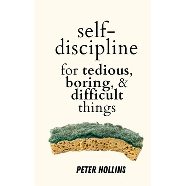 Self-Discipline for Tedious, Boring, and Difficult Things