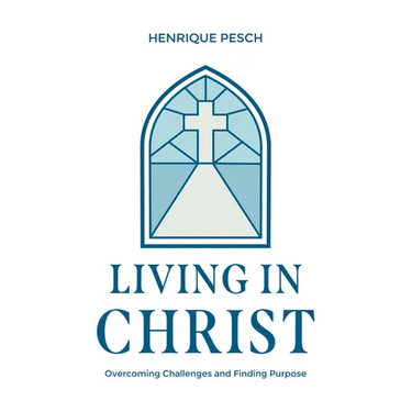 Living in Christ: Overcoming Challenges and Finding Purpose