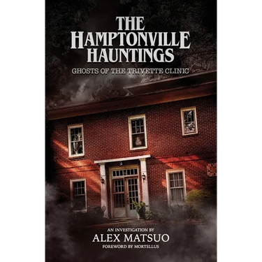 The Hamptonville Hauntings: Ghosts of the Trivette Clinic