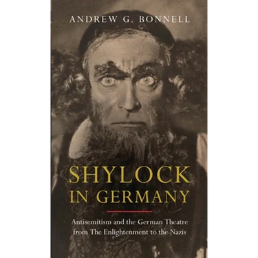 Shylock in Germany: Antisemitism and the German Theatre from the Enlightenment to the Nazis