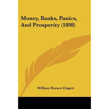 Money, Banks, Panics, And Prosperity (1898)