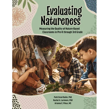 Evaluating Natureness: Measuring the Quality of Nature-Based Classrooms in Pre-K Through 3rd Grade
