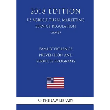 Family Violence Prevention and Services Programs (US Administration of Children and Families Regulation) (ACF) (2018 Edition)