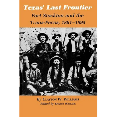 Texas' Last Frontier: Fort Stockton and the Trans-Pecos, 1861-1895