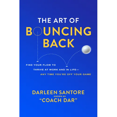 The Art of Bouncing Back: Find Your Flow to Thrive at Work and in Life -- Any Time You're Off Your Game