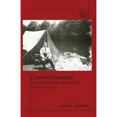 Clarence Hawkes: America's Blind Naturalist and the World He Lived in