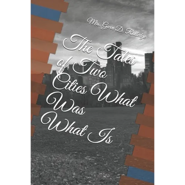 The Tales of Two Cities What Was What Is