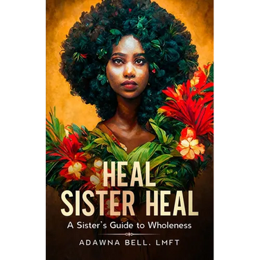 Heal Sister Heal: A Sister's Guide To Wholeness