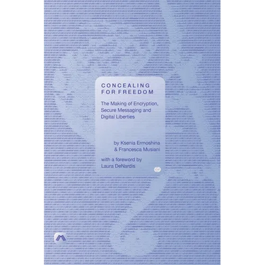 Concealing for Freedom: The Making of Encryption, Secure Messaging and Digital Liberties
