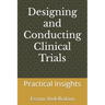 Designing and Conducting Clinical Trials: Practical Insights