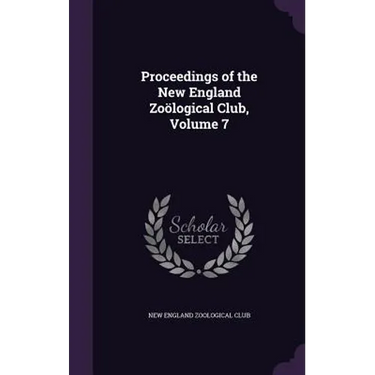 Proceedings of the New England Zoölogical Club, Volume 7