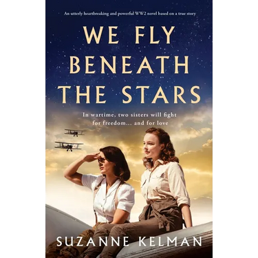 We Fly Beneath the Stars: An utterly heartbreaking and powerful WW2 novel based on a true story
