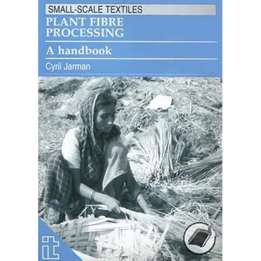 Plant Fibre Processing: A Handbook