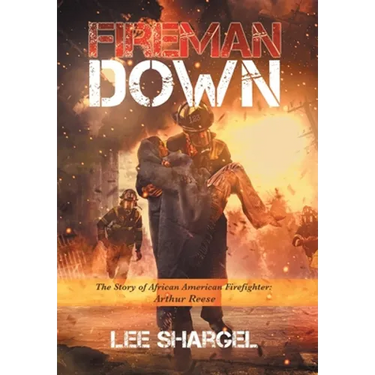 Fireman Down: The Story of African American Firefighter: Arthur Reese