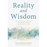 Reality and Wisdom: Exploring the Buddha's Four Noble Truths and the Heart Sutra