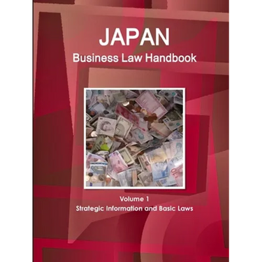 Japan Business Law Handbook Volume 1 Strategic Information and Basic Laws