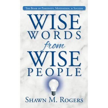 Wise Words from Wise People: The Book of Positivity, Motivation, & Success