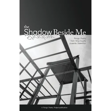 The Shadow Beside Me: Pongo Poetry from King County Juvenile Detention