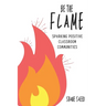 Be the Flame: Sparking Positive Classroom Communities