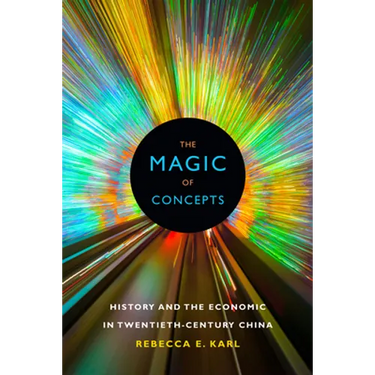The Magic of Concepts: History and the Economic in Twentieth-Century China