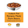 Instant Pot Recipes Made From Beans: 50 Healthy & Super Tasty Instant Pot Bean Recipes You'll Love: What Is The Ratio Of Beans To Water