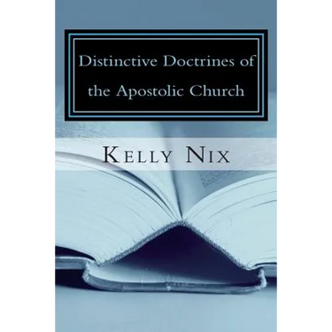 Distinctive Doctrines of the Apostolic Church: An Apostolic Pentecostal Perspective on Foundational Bible Doctrines