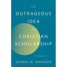 The Outrageous Idea of Christian Scholarship
