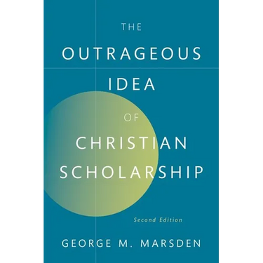 The Outrageous Idea of Christian Scholarship
