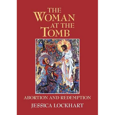The Woman at the Tomb: Abortion and Redemption
