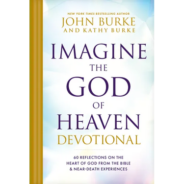 Imagine the God of Heaven Devotional: 60 Reflections on the Heart of God from the Bible and Near-Death Experiences