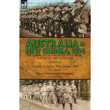 Australia in New Guinea, 1914: the Campaign on Land & Sea in the Pacific During the First World War