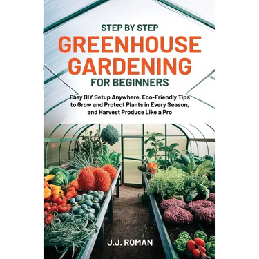 Step by Step Greenhouse Gardening for Beginners