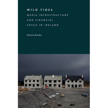 Wild Tides: Media Infrastructure and Financial Crisis in Ireland