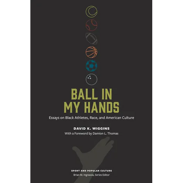Ball in My Hands: Essays on Black Athletes, Race, and American Culture