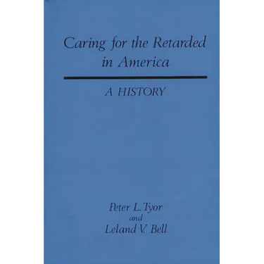 Caring for the Retarded in America: A History
