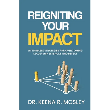 Reigniting Your Impact: Actionable Strategies for Overcoming Leadership Setbacks and Defeat