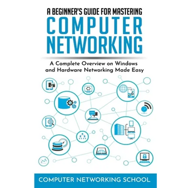 A Beginner's Guide for Mastering Computer Networking: A Complete Overview on Windows and Hardware Networking Made Easy.